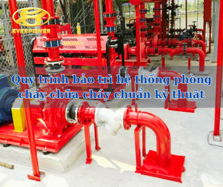 Quy trình bảo trì hệ thống phòng cháy chữa cháy chuẩn kỹ thuật